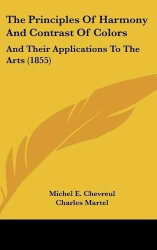 Cover image for The Principles Of Harmony And Contrast Of Colors: And Their Applications To The Arts (1855)