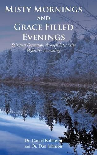 Cover image for Misty Mornings and Grace Filled Evenings: Spiritual Formation through Interactive Reflective Journaling