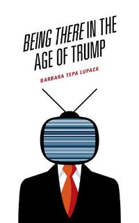 Cover image for Being There in the Age of Trump