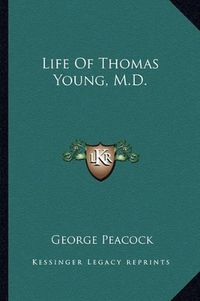 Cover image for Life of Thomas Young, M.D.