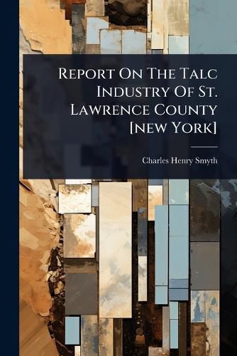 Cover image for Report On The Talc Industry Of St. Lawrence County [new York]