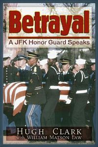 Cover image for Betrayal: A JFK Honor Guard Speaks