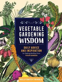 Cover image for Vegetable Gardening Wisdom: Daily Advice and Inspiration for Getting the Most from Your Garden