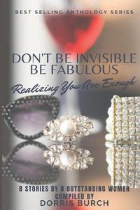 Cover image for Don't Be Invisible Be Fabulous: Realizing You Are Enough