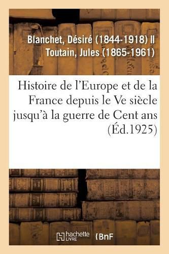 Cover image for Histoire de l'Europe Et Particulierement de la France: Depuis La Fin Du Ve Siecle Jusqu'a La Guerre de Cent ANS