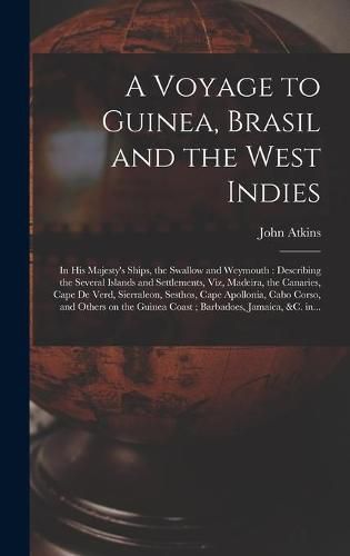 Cover image for A Voyage to Guinea, Brasil and the West Indies; in His Majesty's Ships, the Swallow and Weymouth