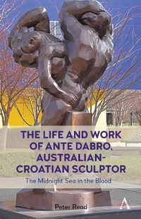 Cover image for The Life and Work of Ante Dabro, Australian-Croatian Sculptor