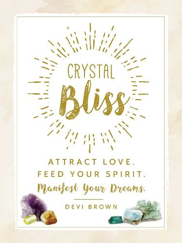 Cover image for Crystal Bliss: Attract Love. Feed Your Spirit. Manifest Your Dreams.