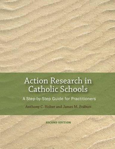 Action Research in Catholic Schools: A Step-By-Step Guide for Practitioners (Second Edition)