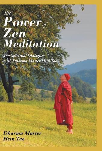 Cover image for The Power of Zen Meditation: Ten Spiritual Dialogues with Dharma Master Hsin Tao