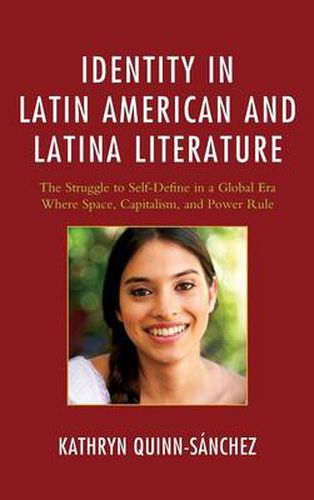 Cover image for Identity in Latin American and Latina Literature: The Struggle to Self-Define In a Global Era Where Space, Capitalism, and Power Rule