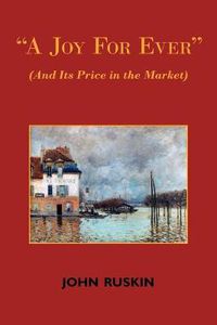 Cover image for A Joy for Ever (and Its Price in the Market) - Two Lectures on the Political Economy of Art