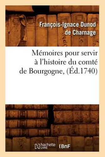 Cover image for Memoires pour servir a l'histoire du comte de Bourgogne, (Ed.1740)