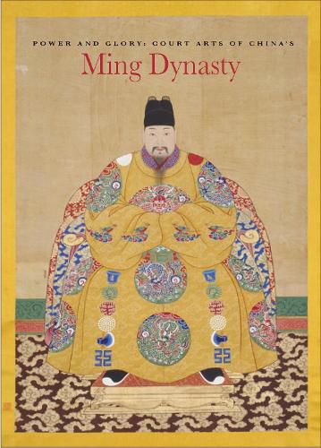 Cover image for Power and Glory: Court Arts of China's Ming Dynasty