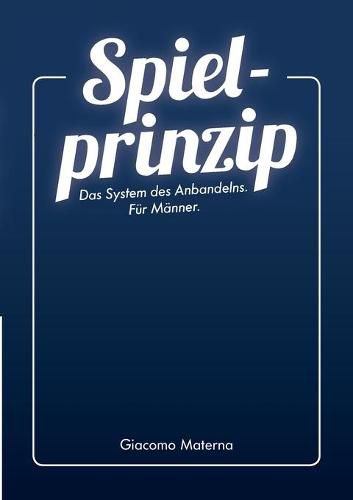 Cover image for Spielprinzip: Das System des Anbandelns. Fur Manner.