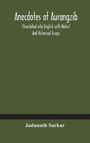 Cover image for Anecdotes of Aurangzib (Translated into English with Notes) And Historical Essays
