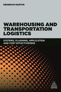 Cover image for Warehousing and Transportation Logistics: Systems, Planning, Application and Cost Effectiveness