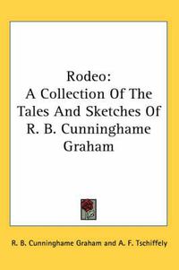 Cover image for Rodeo: A Collection of the Tales and Sketches of R. B. Cunninghame Graham