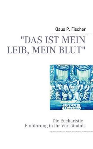 Cover image for Das ist mein Leib, mein Blut: Die Eucharistie - Einfuhrung in ihr Verstandnis