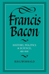 Cover image for Francis Bacon: History, Politics and Science, 1561-1626