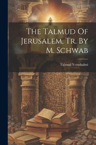 Cover image for The Talmud Of Jerusalem, Tr. By M. Schwab