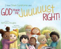 Cover image for I Have Down Syndrome and God Made Me JUUUUUST Right!