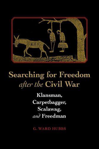 Cover image for Searching for Freedom after the Civil War: Klansman, Carpetbagger, Scalawag, & Freedman