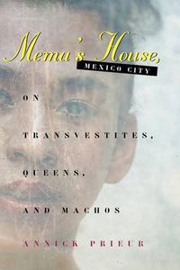 Cover image for Mema's House, Mexico City: On Transvestites, Queens and Machos