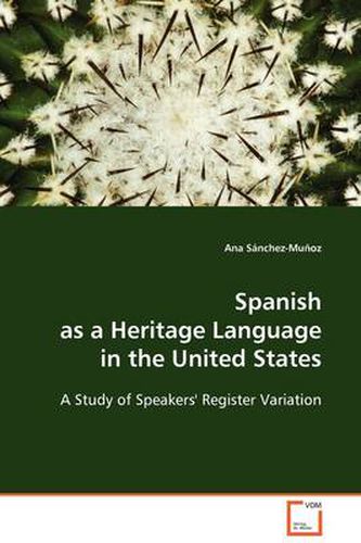 Cover image for Spanish as a Heritage Language in the United States - A Study of Speakers' Register Variation