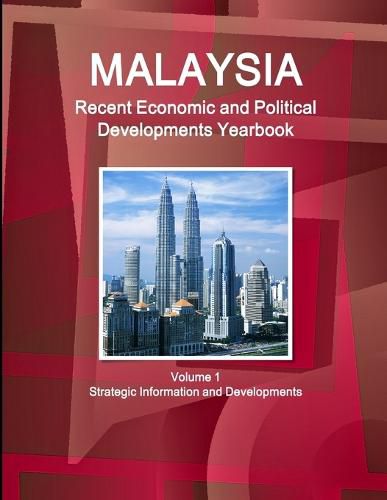 Cover image for Malaysia Recent Economic and Political Developments Yearbook Volume 1 Strategic Information and Developments