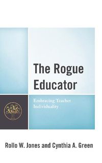 Cover image for The Rogue Educator: Embracing Teacher Individuality