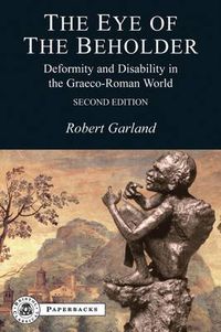 Cover image for The Eye of the Beholder: Deformity and Disability in the Graeco-Roman World