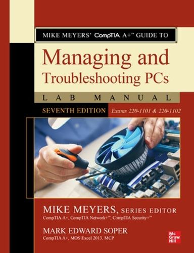 Cover image for Mike Meyers' CompTIA A+ Guide to Managing and Troubleshooting PCs Lab Manual, Seventh Edition (Exams 220-1101 & 220-1102)