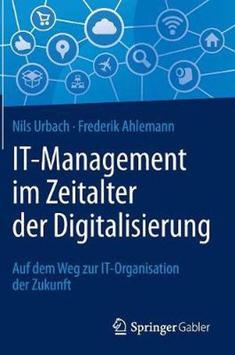 Cover image for IT-Management im Zeitalter der Digitalisierung: Auf dem Weg zur IT-Organisation der Zukunft