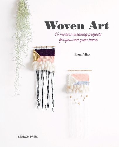 Cover image for Woven Art: 15 Modern Weaving Projects for You and Your Home