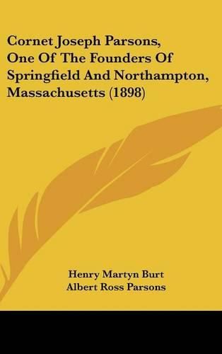 Cover image for Cornet Joseph Parsons, One of the Founders of Springfield and Northampton, Massachusetts (1898)