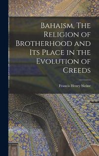 Cover image for Bahaism, The Religion of Brotherhood and its Place in the Evolution of Creeds