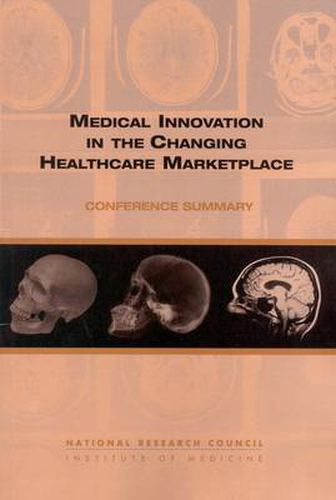 Medical Innovation in the Changing Healthcare Marketplace: Conference Summary