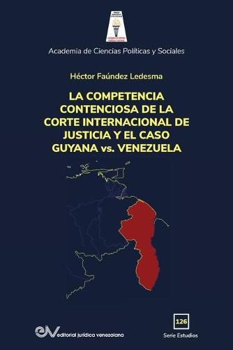 Cover image for LA COMPETENCIA DE LA CORTE INTERNACIONAL DE JUSTICIA Y EL CASO GUYANA vs. VENEZUELA