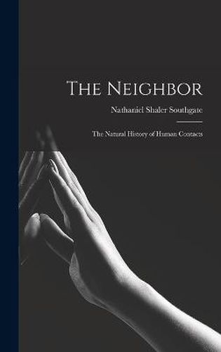 Cover image for The Neighbor; the Natural History of Human Contacts
