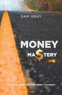 Cover image for Money mastery: The wise sage and the money journey