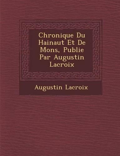 Cover image for Chronique Du Hainaut Et de Mons, Publi E Par Augustin LaCroix