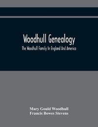 Cover image for Woodhull Genealogy: The Woodhull Family In England And America