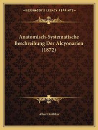 Cover image for Anatomisch-Systematische Beschreibung Der Alcyonarien (1872)