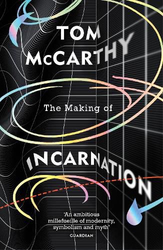 The Making of Incarnation: FROM THE TWICE BOOKER SHORLISTED AUTHOR OF C AND SATIN ISLAND