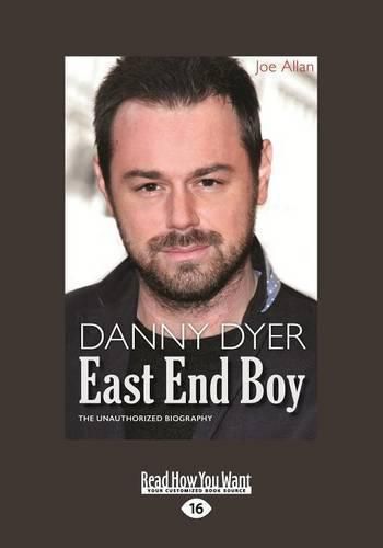 Danny Dyer: East End Boy: The Unauthorizsed Biography
