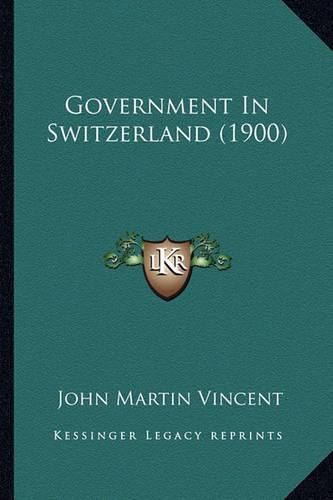 Cover image for Government in Switzerland (1900)