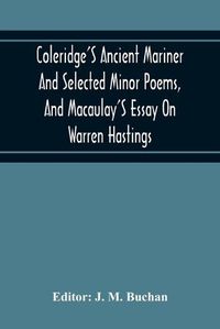 Cover image for Coleridge'S Ancient Mariner And Selected Minor Poems, And Macaulay'S Essay On Warren Hastings