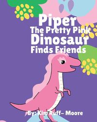 Cover image for Piper The Pretty Pink Dinosaur Finds Friends