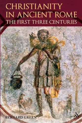 Cover image for Christianity in Ancient Rome: The First Three Centuries